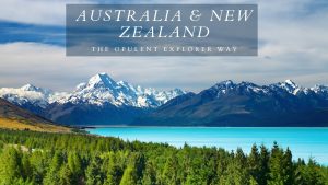 Luxury Travel in Beautiful Australia and New Zealand