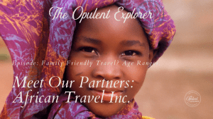 Exclusive Ultra-Lux travel content - family friendly African Safari. Luxury Travel Expert - The Opulent Explorer