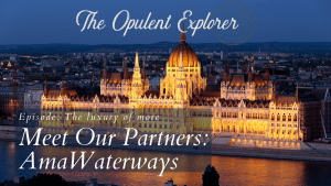 AmaWaterways episode1 - Luxury Travel Expert - The Opulent Explorer