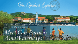 AmaWaterways episode 3 - Luxury Travel Expert - The Opulent Explorer