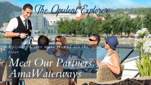 AmaWaterways episode 5 - Luxury Travel Expert - The Opulent Explorer