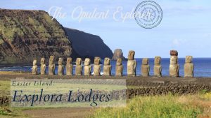 Explora Lodges - Easter Island. An Opulent Explorer Exclusive Vodcast ™️